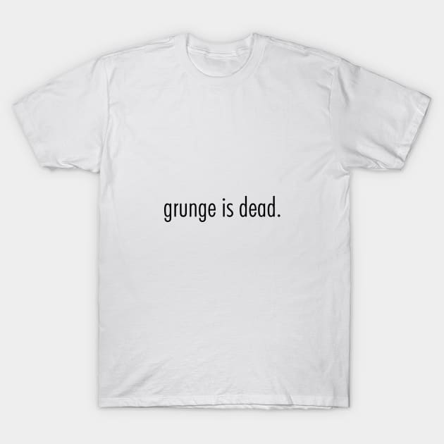 grunge is dead T-Shirt by Qualityshirt